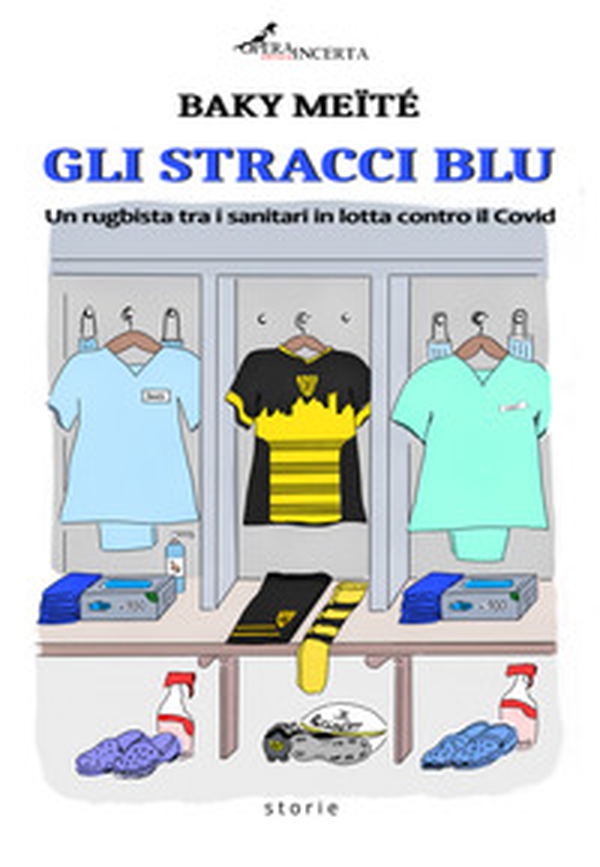 Gli stracci blu. Un rugbista tra i sanitari in lotta contro il Covid - Librerie.coop Gli stracci blu. Un rugbista tra i sanitari in lotta contro il Covid - Librerie.coop