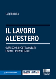 Il lavoro all'estero. Oltre 370 risposte a quesiti fiscali e previdenziali - Librerie.coop