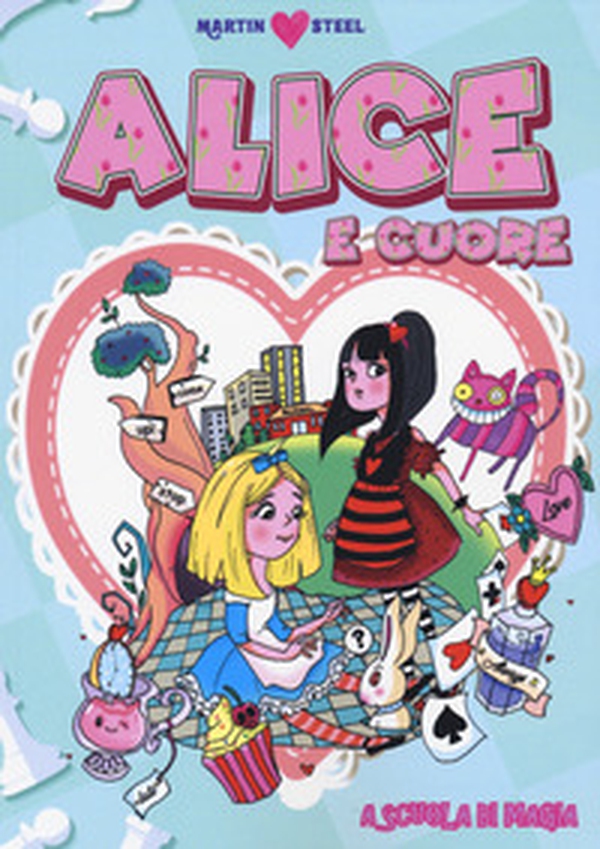 Alice e Cuore. A scuola di meraviglie - Librerie.coop