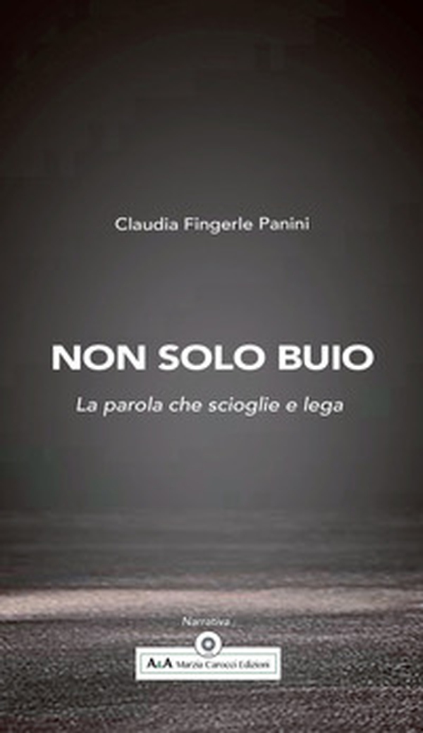 Non solo buio. La parola che scioglie e lega - Librerie.coop Non solo buio. La parola che scioglie e lega - Librerie.coop