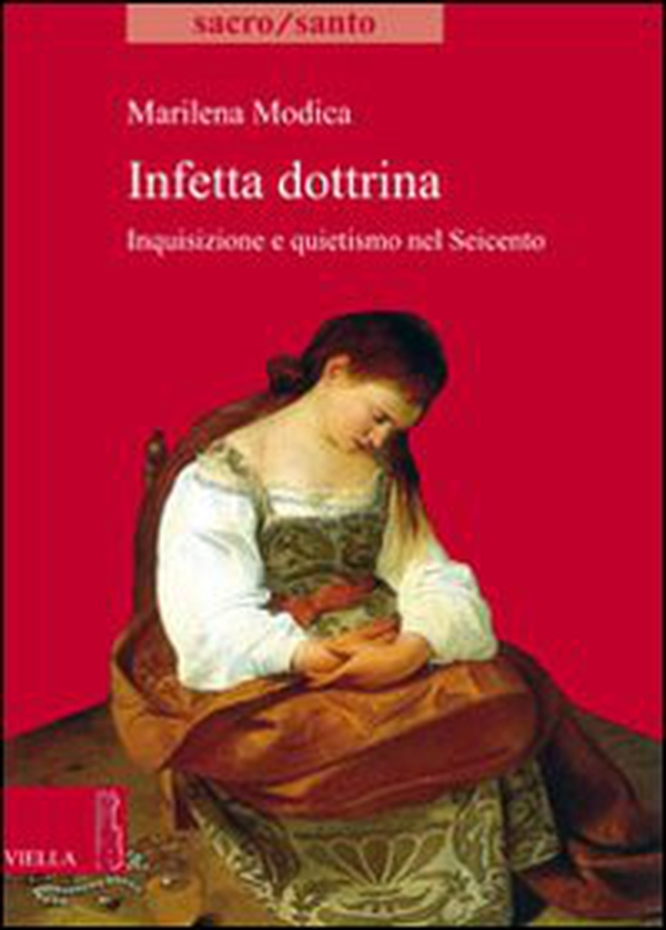 Infetta dottrina. Inquisizione e quietismo nel Seicento - Librerie.coop Infetta dottrina. Inquisizione e quietismo nel Seicento - Librerie.coop