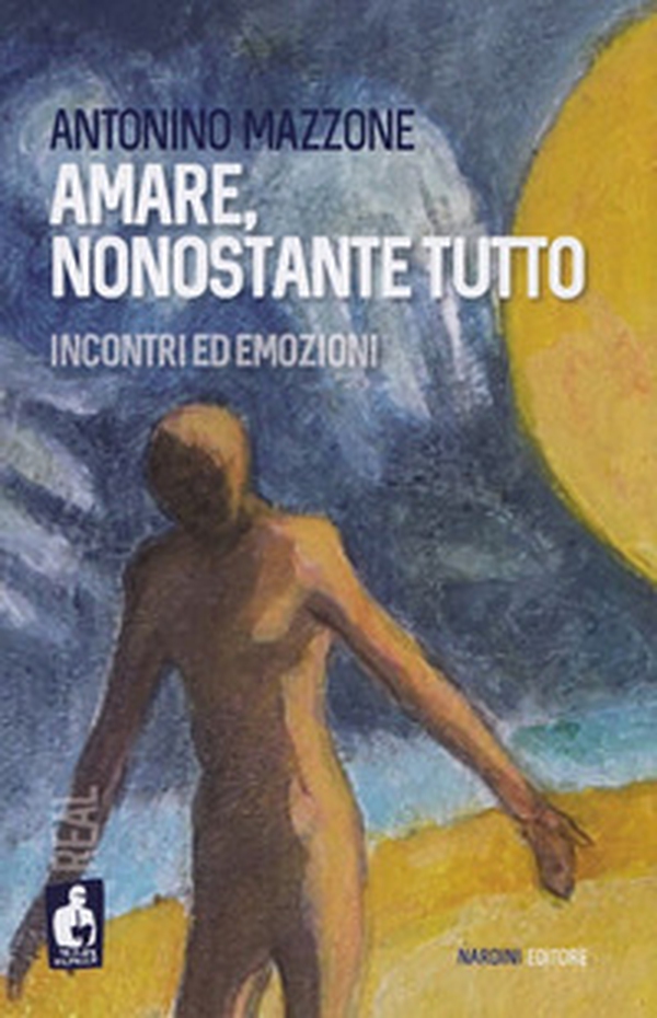 Amare, nonostante tutto. Incontri ed emozioni - Librerie.coop Amare, nonostante tutto. Incontri ed emozioni - Librerie.coop
