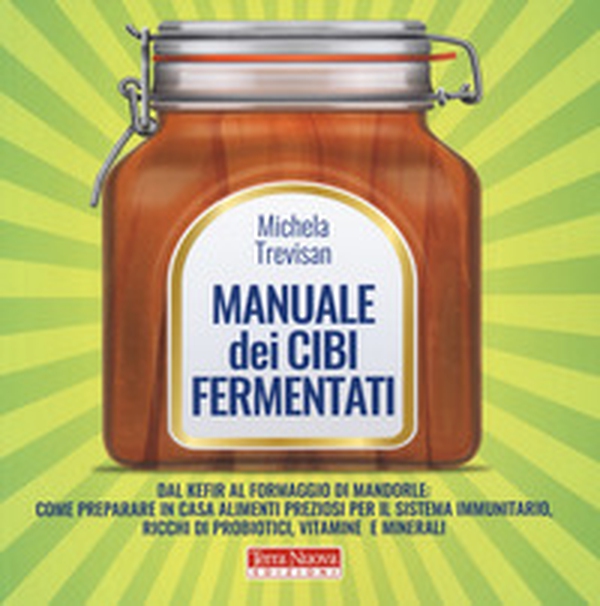 Manuale dei cibi fermentati - Librerie.coop Manuale dei cibi fermentati - Librerie.coop