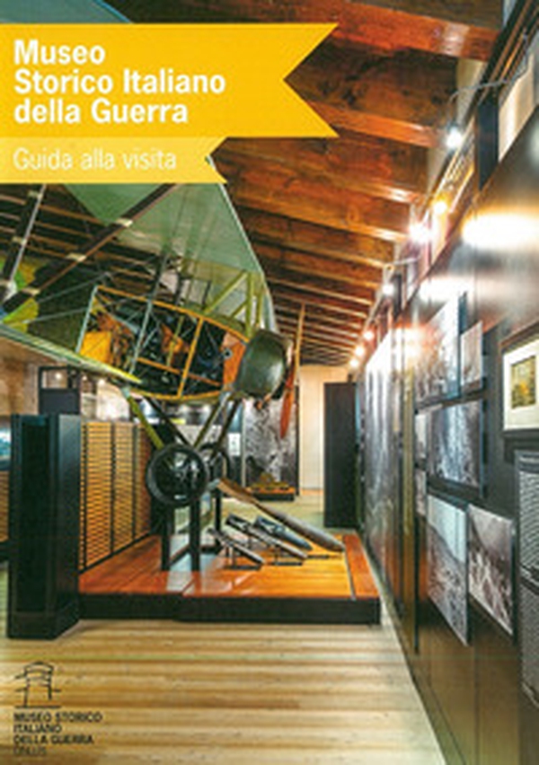 Museo storico italiano della guerra. Guida alla visita - Librerie.coop Museo storico italiano della guerra. Guida alla visita - Librerie.coop