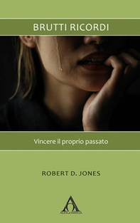 Brutti ricordi. Vincere il proprio passato - Librerie.coop