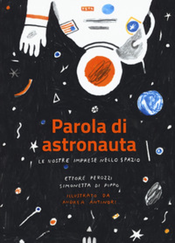 Parola di astronauta. Le nostre imprese nello spazio - Librerie.coop Parola di astronauta. Le nostre imprese nello spazio - Librerie.coop