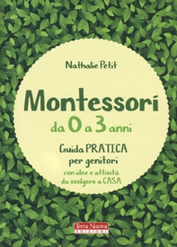 Montessori da 0 a 3 anni. Guida pratica per genitori con idee e attività da svolgere a casa - Librerie.coop