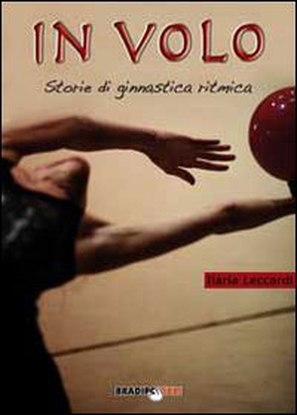 In volo. Storie di ginnastica ritmica - Librerie.coop In volo. Storie di ginnastica ritmica - Librerie.coop
