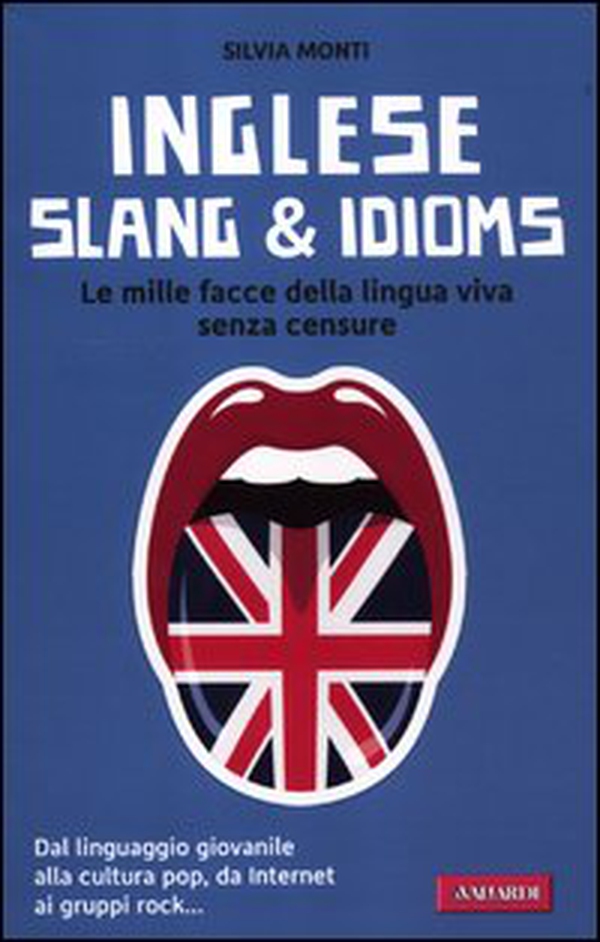 Inglese slang & idioms. Le mille facce della lingua viva senza censure - Librerie.coop Inglese slang & idioms. Le mille facce della lingua viva senza censure - Librerie.coop