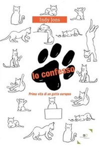 Io confesso. Prima vita di un gatto europeo - Librerie.coop