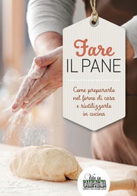 Fare il pane. Come prepararlo nel forno di casa e riutilizzarlo in cucina - Librerie.coop