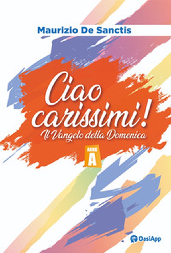 Ciao carissimi!. Il Vangelo della Domenica. Anno A - Librerie.coop Ciao carissimi!. Il Vangelo della Domenica. Anno A - Librerie.coop
