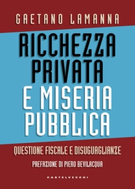 Ricchezza privata e miseria pubblica. Questione fiscale e disuguaglianze - Librerie.coop