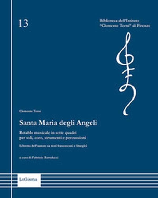 Santa Maria degli Angeli. Retablo musicale in sette quadri per soli, coro, strumenti e percussioni. Libretto dell'autore su testi francescani e liturgici - Librerie.coop