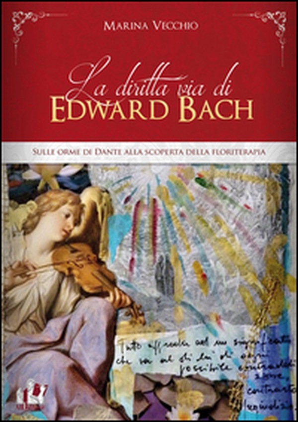 La diritta via di Edward Bach. Sulle orme di Dante alla scoperta della floriterapia - Librerie.coop La diritta via di Edward Bach. Sulle orme di Dante alla scoperta della floriterapia - Librerie.coop