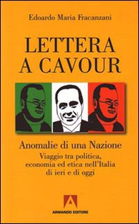 Lettera a Cavour. Anomalie di una nazione. Viaggio tra politica, economia ed etica nell'Italia di ieri e di oggi - Librerie.coop