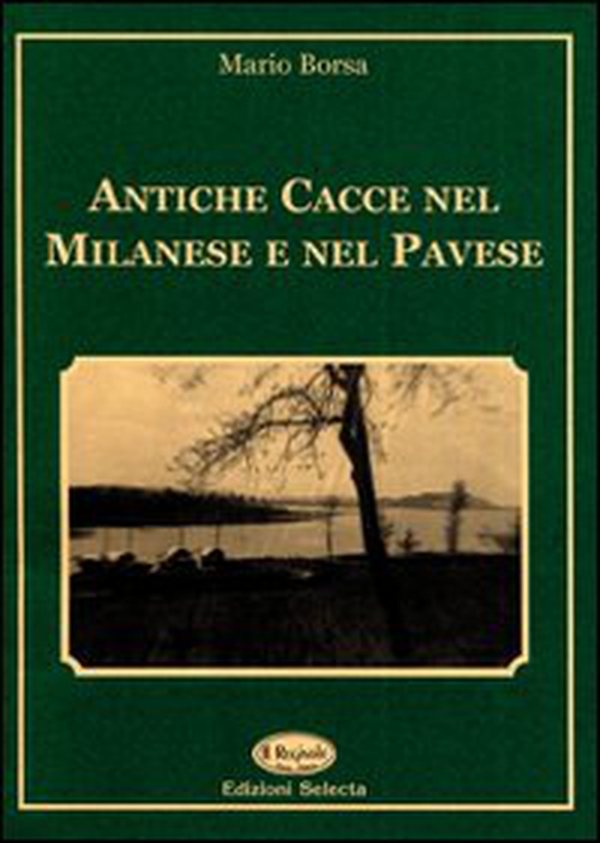 Antiche cacce nel milanese e nel pavese - Librerie.coop Antiche cacce nel milanese e nel pavese - Librerie.coop