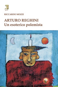 Arturo Reghini. Un esoterico polemista - Librerie.coop