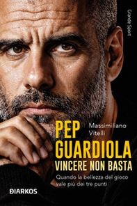Pep Guardiola. Vincere non basta - Librerie.coop