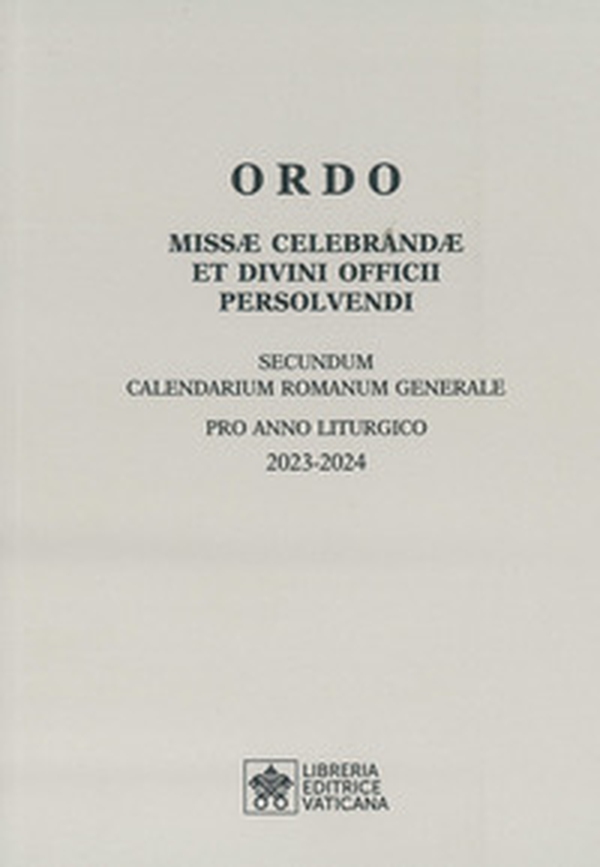 Ordo missae celebrandae et divini officii persolvendi. Secundum calendarium romanum generale pro anno liturgico 2023-2024 - Librerie.coop Ordo missae celebrandae et divini officii persolvendi. Secundum calendarium romanum generale pro anno liturgico 2023-2024 - Librerie.coop