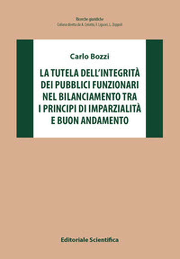 La tutela dell'integrità dei pubblici funzionari nel bilanciamento tra i principi di imparzialità e buon andamento - Librerie.coop La tutela dell'integrità dei pubblici funzionari nel bilanciamento tra i principi di imparzialità e buon andamento - Librerie.coop