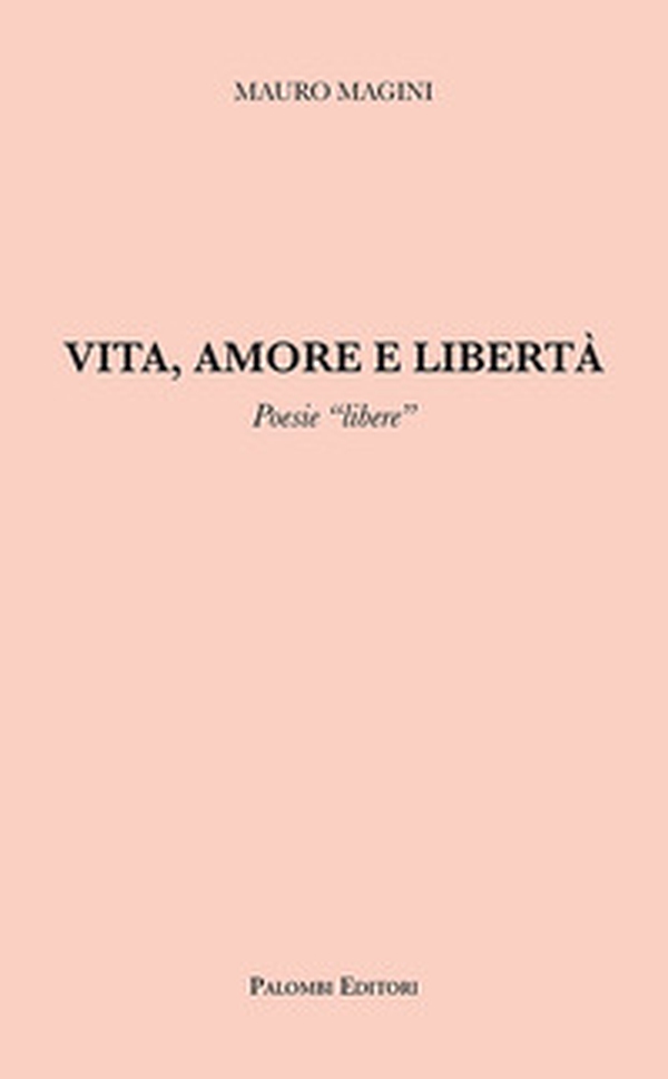 Vita, amore e libertà. Poesie «libere» - Librerie.coop Vita, amore e libertà. Poesie «libere» - Librerie.coop