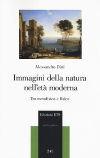 Immagini della natura nell'età moderna. Tra metafisica e fisica - Librerie.coop