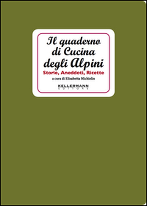Il quaderno di cucina degli alpini. Storie, aneddoti, ricette - Librerie.coop Il quaderno di cucina degli alpini. Storie, aneddoti, ricette - Librerie.coop