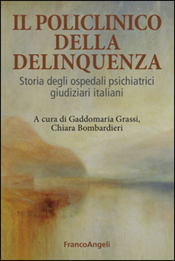 Il Policlinico della delinquenza. Storia degli ospedali psichiatrici giudiziari italiani - Librerie.coop Il Policlinico della delinquenza. Storia degli ospedali psichiatrici giudiziari italiani - Librerie.coop
