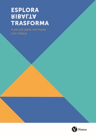 Esplora ribalta trasforma. A piccoli passi nei musei con Lilliput - Librerie.coop