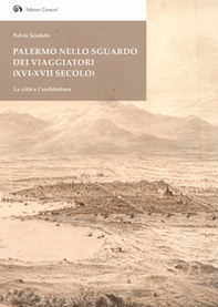Palermo nello sguardo dei viaggiatori (XVI-XVII secolo). La città e l'architettura - Librerie.coop