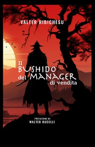 Il bushido del manager di vendita. Dal vendere al far vendere - Librerie.coop