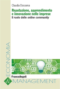 Reputazione, apprendimento e innovazione nelle imprese. Il ruolo delle online community - Librerie.coop Reputazione, apprendimento e innovazione nelle imprese. Il ruolo delle online community - Librerie.coop