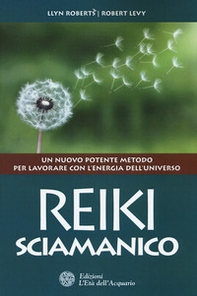Reiki sciamanico. Un nuovo potente metodo per lavorare con l'energia dell'universo - Librerie.coop