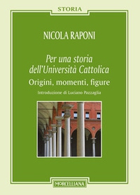 Per una storia dell'Università Cattolica. Origni, momenti, figure - Librerie.coop