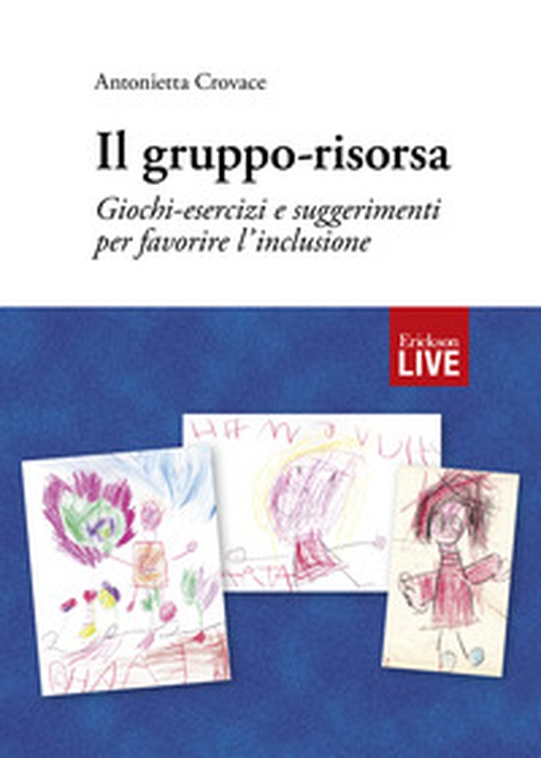 Il gruppo-risorsa. Giochi-esercizi e suggerimenti per favorire l'inclusione, Il - Librerie.coop Il gruppo-risorsa. Giochi-esercizi e suggerimenti per favorire l'inclusione, Il - Librerie.coop