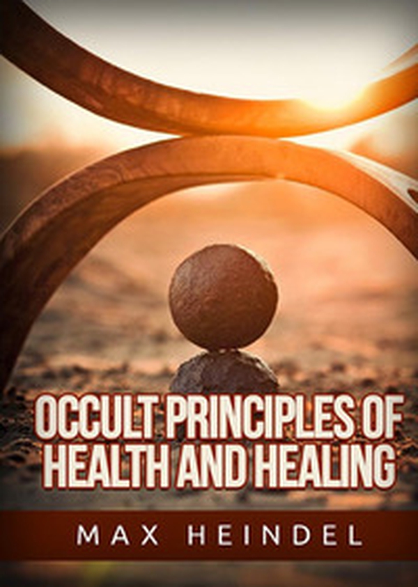 Occult principles of health and healing - Librerie.coop Occult principles of health and healing - Librerie.coop