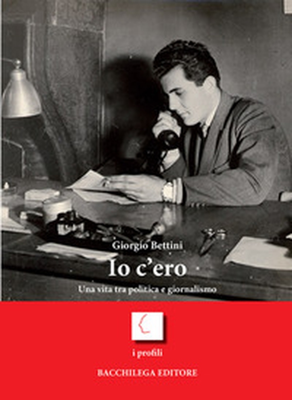 Io c'ero. Una vita tra politica e giornalismo - Librerie.coop
