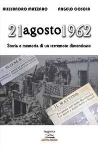 21 agosto 1962. Storia e memoria di un terremoto dimenticato - Librerie.coop