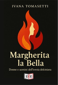 Margherita la bella. Donne e uomini dell'eresia dolciniana - Librerie.coop