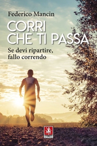 Corri che ti passa. Se devi ripartire, fallo correndo - Librerie.coop Corri che ti passa. Se devi ripartire, fallo correndo - Librerie.coop