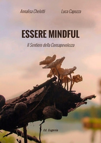 Essere mindful. Il sentiero della consapevolezza - Librerie.coop