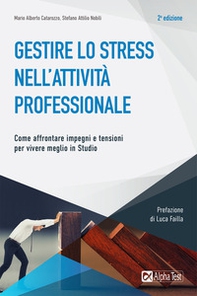 Gestire lo stress nell'attività professionale. Come affrontare impegni e tensioni per vivere meglio in studio - Librerie.coop