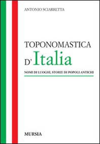 Toponomastica d'Italia. Nomi di luoghi, storie di popoli antichi - Librerie.coop