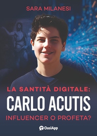 La santità digitale. Carlo Acutis, influencer o profeta? - Librerie.coop