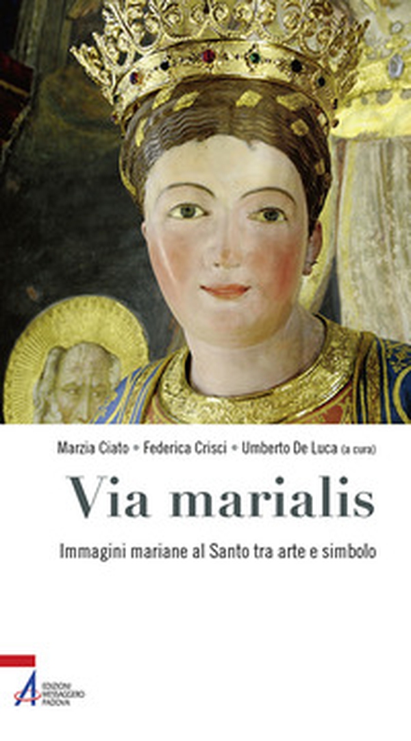 Via marialis. Immagini mariane al Santo tra arte e simbolo - Librerie.coop Via marialis. Immagini mariane al Santo tra arte e simbolo - Librerie.coop