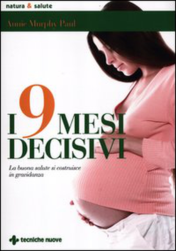 I 9 mesi decisivi. La buona salute si costruisce in gravidanza - Librerie.coop I 9 mesi decisivi. La buona salute si costruisce in gravidanza - Librerie.coop