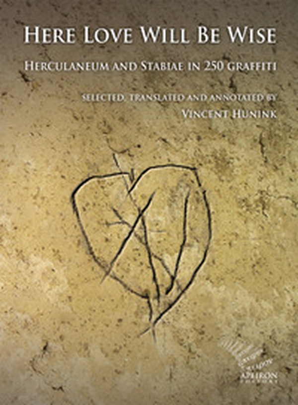 Here Love Will Be Wise. Herculaneum and Stabiae in 250 graffiti - Librerie.coop