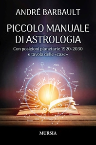 Piccolo manuale di astrologia. Con posizioni planetarie 1920-2030 e tavola delle «case» - Librerie.coop