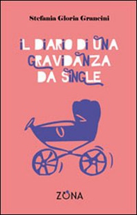 Il diario di una gravidanza da single - Librerie.coop Il diario di una gravidanza da single - Librerie.coop